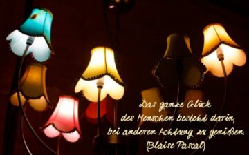 „Das ganze Glück des Menschen besteht darin, bei anderen Achtung zu genießen.“ (Blaise Pascal)
